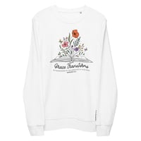 Image 1 of Grace Transforms Flowers /  organic sweatshirt