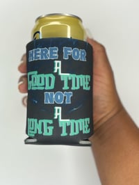 Image 2 of  "Here For A Good Time" Koozies