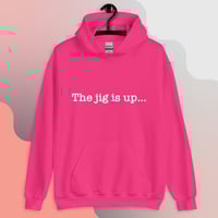 Image 4 of “The Jig Is Up…”  Hoodie