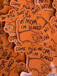 Image 1 of Mom I’m Scared Come Pick Me Up Sticker