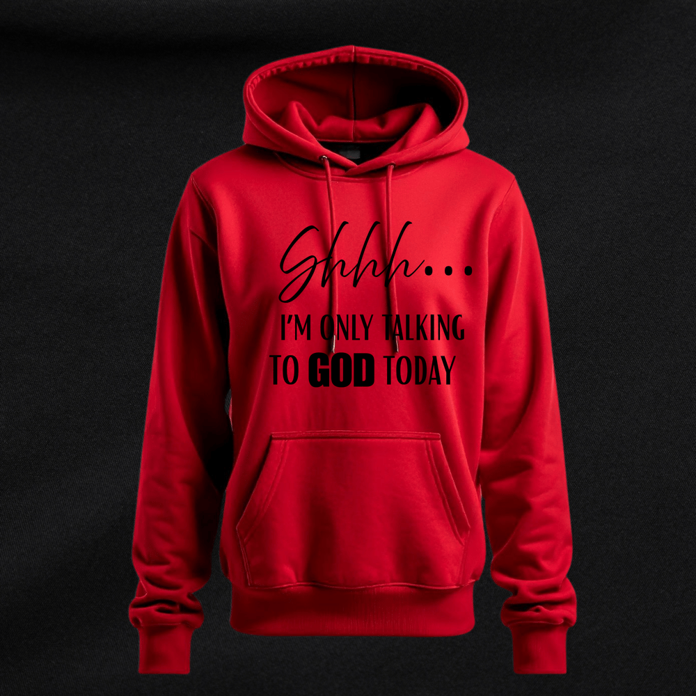 Image of Shhh… I’M ONLY TALKING TO GOD TODAY  /Hoodies