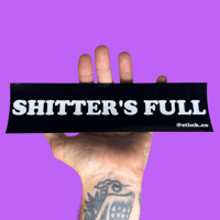 Shitters Full Bumper Sticker