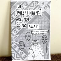 Image 1 of We [Palestinians] Are Not Going Away Zine