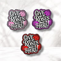 Image 1 of Give Me My Roses While I’m Here