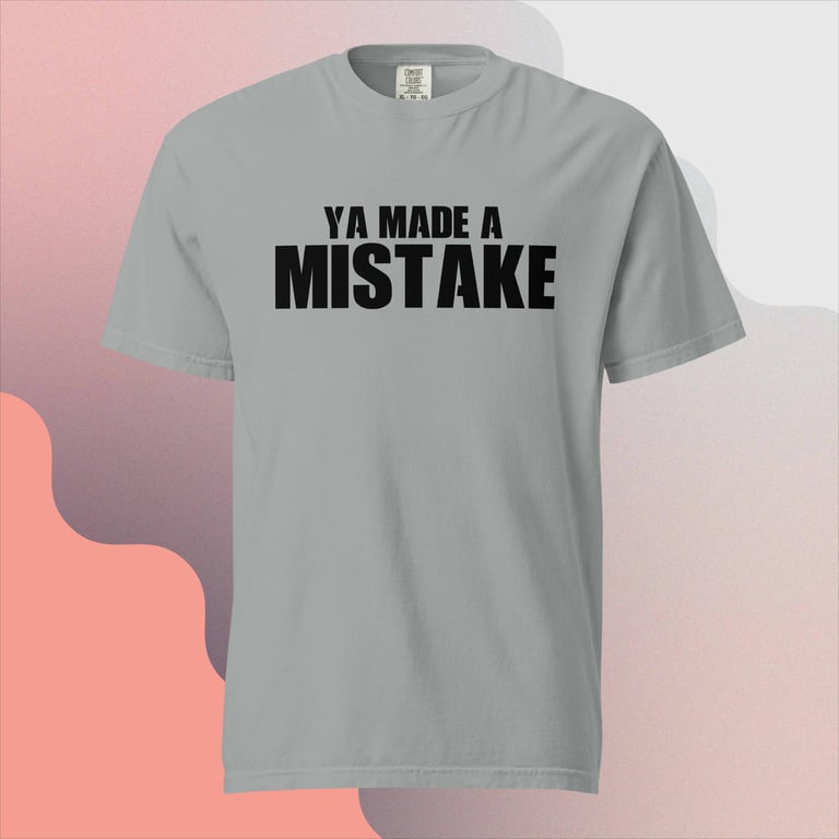 Premium Ya Made a Mistake Comfort Colors T-Shirt Image 5
