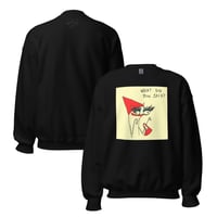 Image 2 of Unisex Sweatshirt what did you said?
