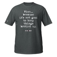 Image 1 of Short-Sleeve Unisex T-Shirt wine...because it's not good to keep things bottled up