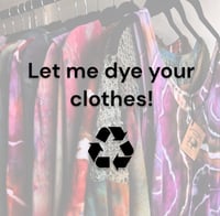 Image 1 of “Trust Dye" Service- Let me upcycle YOUR wardrobe!