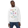 "PRAY THE GAY TO STAY" Unisex Eco Sweatshirt by InVision LA