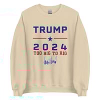 Image 3 of Trump 2024 Too Big To Rig Unisex Sweatshirt, Republican Shirt, Trump 2024 Shirt, Too Big To Rig