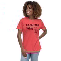 Image 3 of Women's Relaxed T-Shirt,  No Golfing Today T-Shirt | Funny Golf Humor Graphic Tee