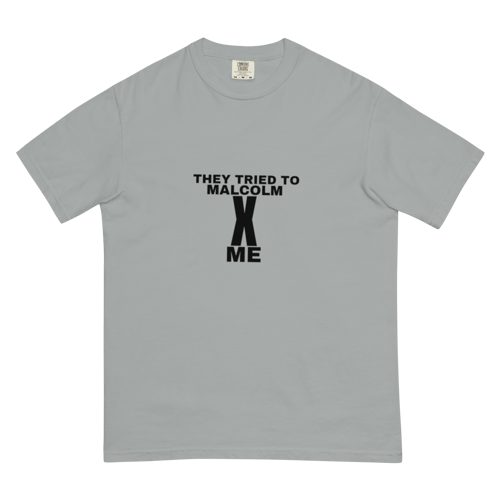 Image of They Tried To Malcolm X Me Unisex garment-dyed heavyweight t-shirt