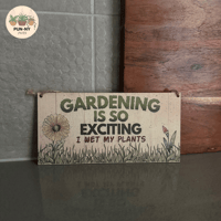 Gardening Is So Exciting I Wet My Plants Sign