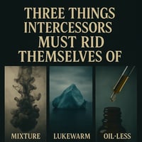 3 things Intercessors must get rid of