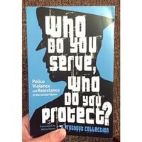 Who Do You Serve, Who Do You Protect?: Police Violence