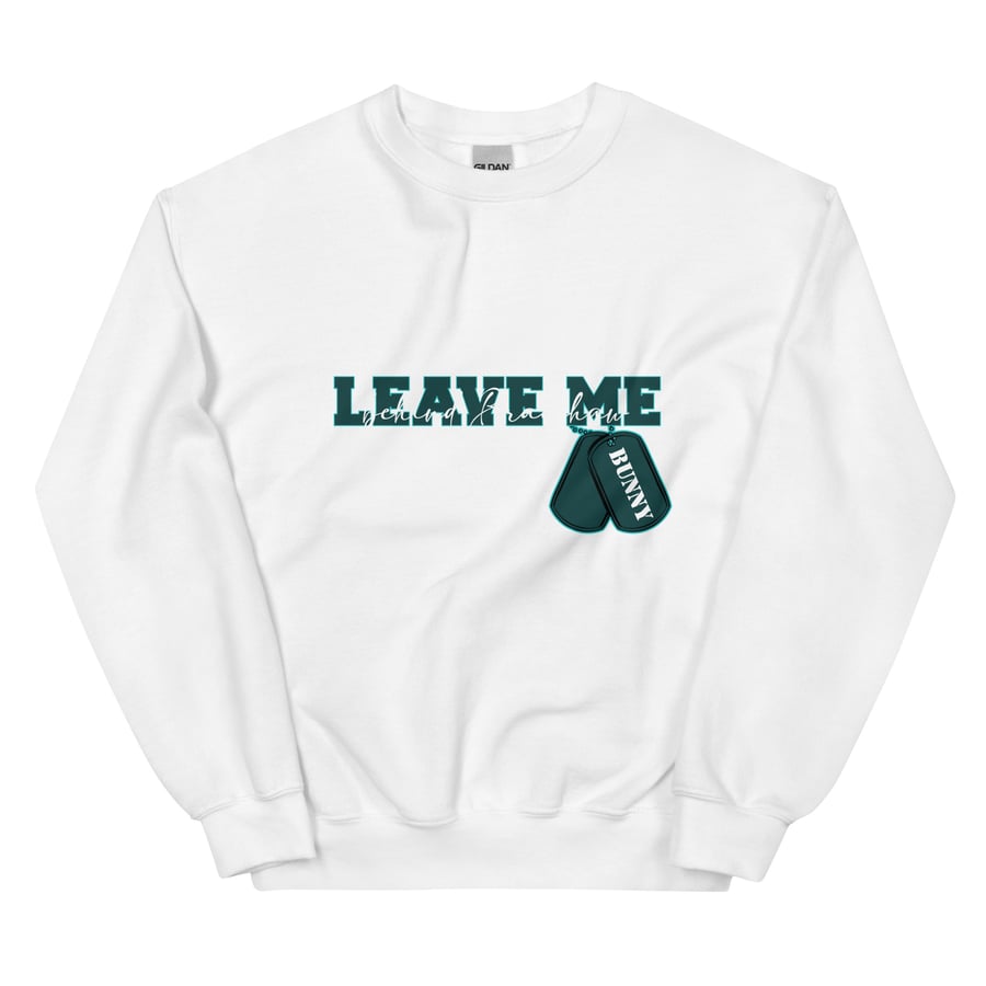 Image of Officially licensed leave me behind leave me Unisex Sweatshirt
