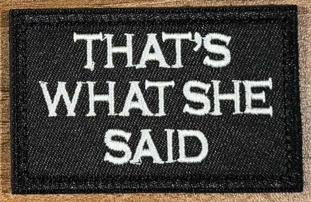 Image of THAT’S WHAT SHE SAID - VELCRO PATCH