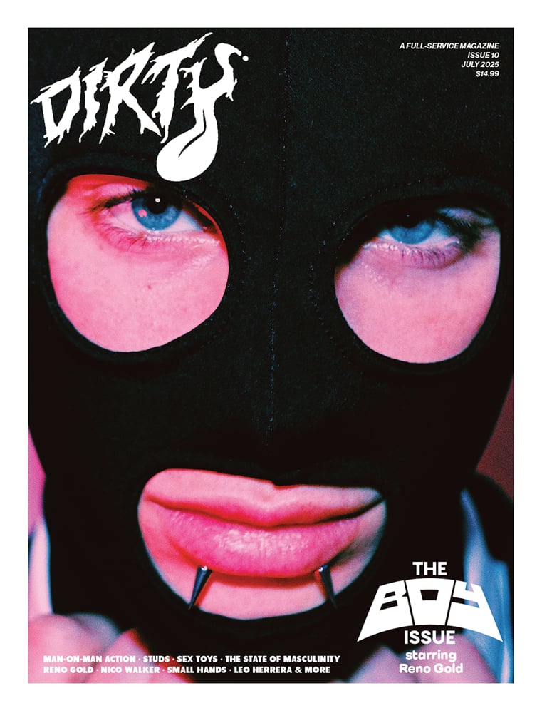 Issue 10 / July 2025 | DIRTY MAGAZINE Issue 10 / July 2025 | DIRTY MAGAZINE