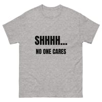 Image 11 of Unisex classic tee, Shhhh… No One Cares Shirt | Funny Sarcastic Humor Tee