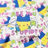 Are you stupid? Sticker