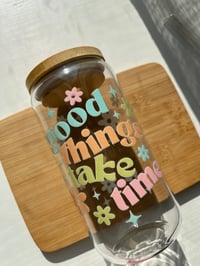 Good Things Take Time Glass Cup