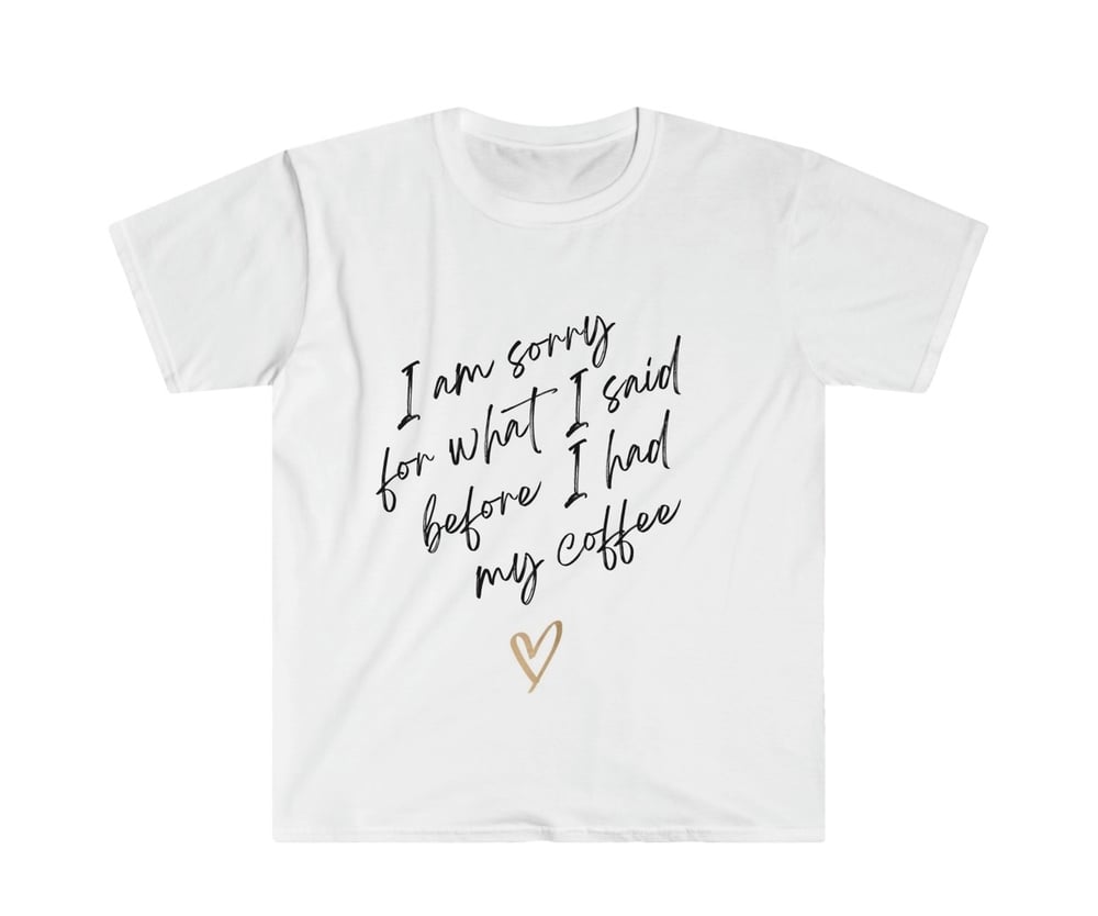 Image of I’m Sorry I Haven’t Had Coffee Yet T-shirt👕✨