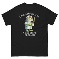 Image 1 of That Sounds Like a Day Shift Problem Nurse Frog Unisex T-Shirt