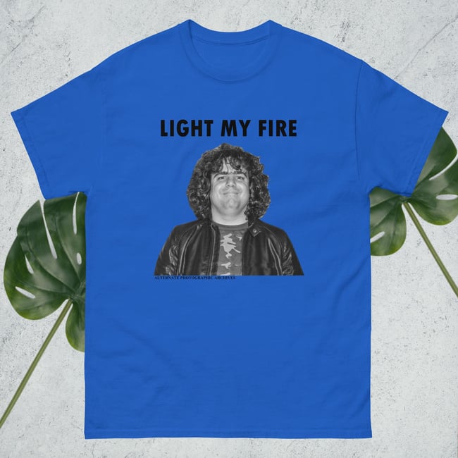 Light My Fire t-shirt