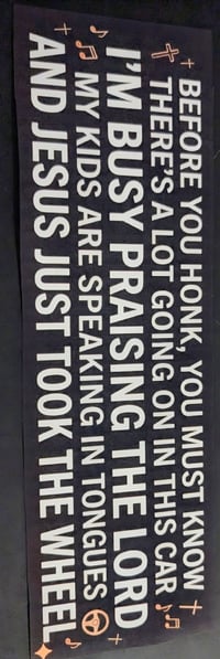 Christian humor bumper sticker ( before you honk you must know)