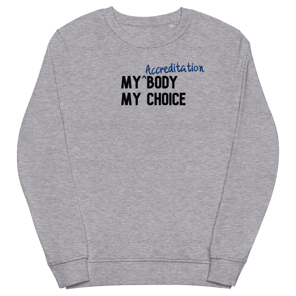 My Accreditation Body My Choice organic sweatshirt