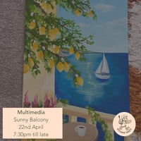 Multimedia- Sunny Balcony 22nd April, 7:30pm till late (working from scratch) 