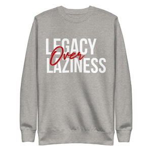 Image of Legacy over Laziness Unisex Premium Sweatshirt