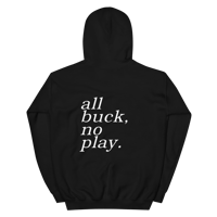 ALL BUCK, NO PLAY HOODIE