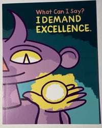 Image 1 of What Can I Say? I Demand Excellenxe