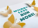 April 29th - Worry Less Run more  - Butterfly quote art