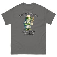 Image 4 of That Sounds Like a Day Shift Problem Nurse Frog Unisex T-Shirt 