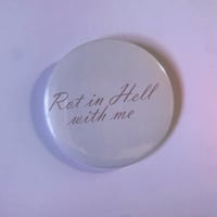 Image 1 of Rot in Hell With Me 2 inch Button Pin