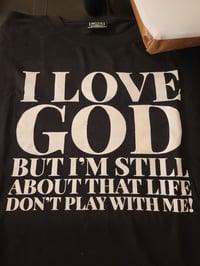 I love God but I'm still about that life don't play with me