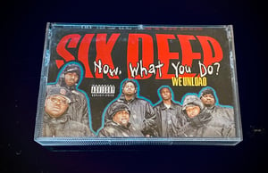 Image of Six Deep “Now What You Wanna Do? we unload