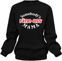 Somebody’s Fine Ass Mama Sweatshirt