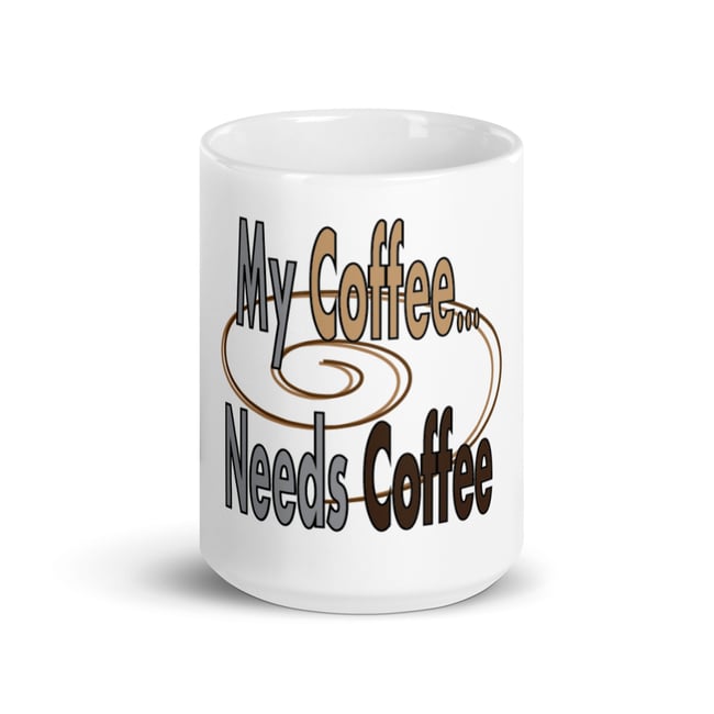 My Coffee Needs Coffee-White glossy mug