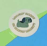 ‘loafin’ hard or hardly loafin?’ Sticker