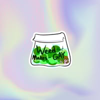 Image 2 of weed that makes you gay sticker (NEW)
