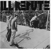ILL Repute - “Oxnard - Land Of No Toilets” 7”