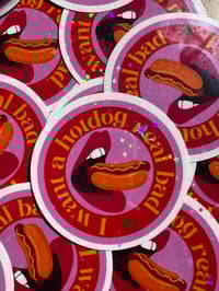 Image 1 of i want a hotdog real bad holographic sticker