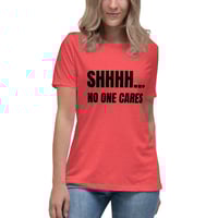 Image 1 of Women's Relaxed T-Shirt, Shhhh… No One Cares Shirt | Funny Sarcastic Humor Tee