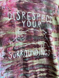 Image 1 of XL Disrespect Your Surroundings Tie Dye Shirt D4