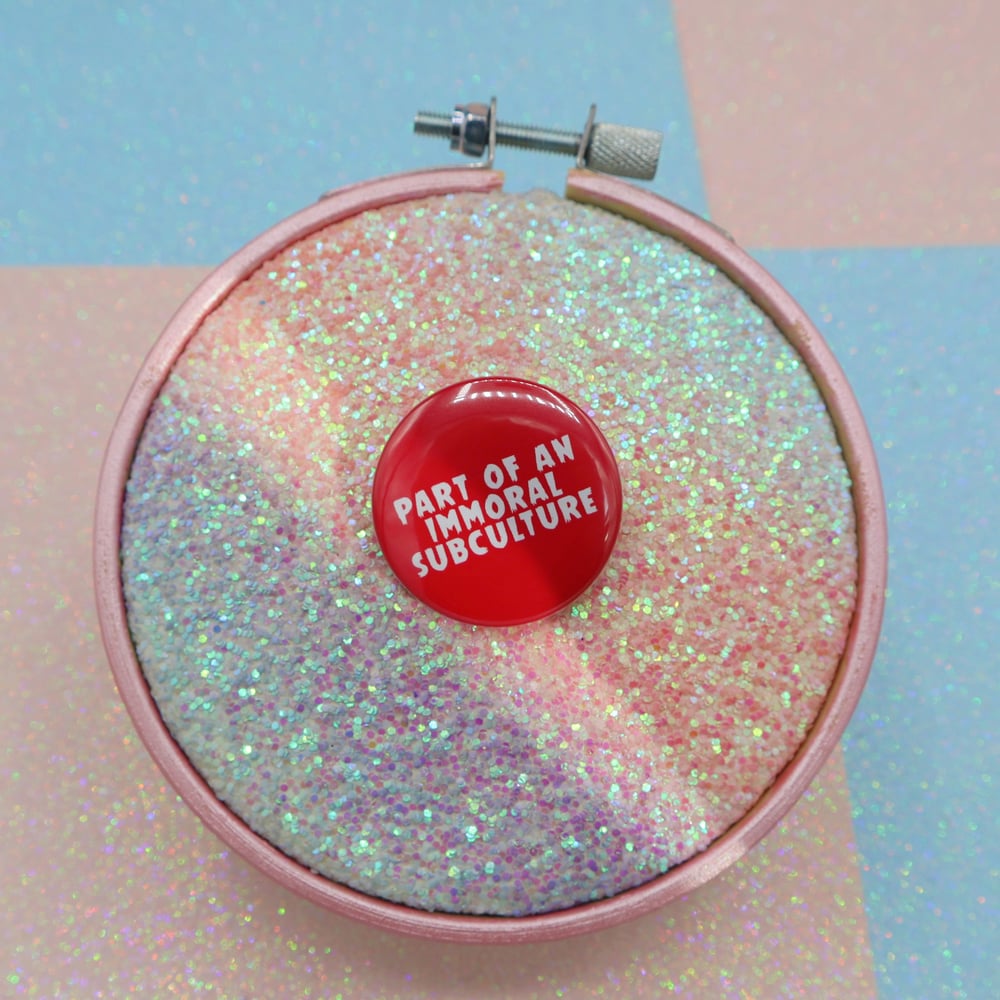 Image of Part Of An Immoral Subculture Button Badge