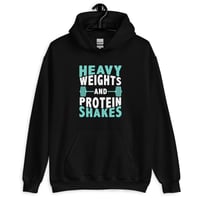 Image 1 of Heavy Weights And Protein Shakes Unisex Hoodie