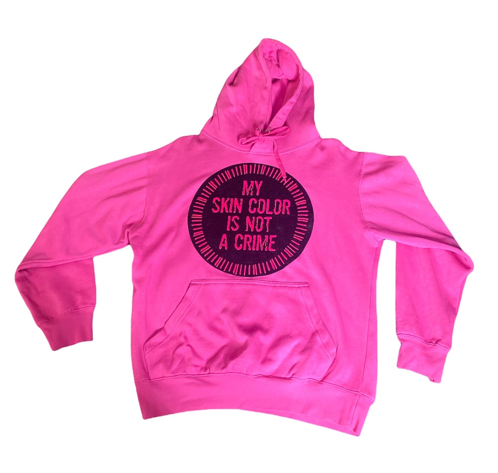 Image of Limited “My skin color is not crime” hoodie